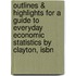 Outlines & Highlights For A Guide To Everyday Economic Statistics By Clayton, Isbn