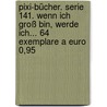 Pixi-bücher. Serie 141. Wenn Ich Groß Bin, Werde Ich... 64 Exemplare A Euro 0,95 by Unknown