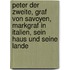 Peter Der Zweite, Graf Von Savoyen, Markgraf In Italien, Sein Haus Und Seine Lande