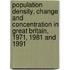 Population Density, Change And Concentration In Great Britain, 1971, 1981 And 1991