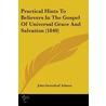 Practical Hints To Believers In The Gospel Of Universal Grace And Salvation (1840) door John Greenleaf Adams