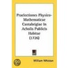 Praelectiones Physico-Mathematicae Cantabrigiae In Acholis Publicis Habitae (1726) by William Whiston
