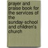 Prayer And Praise Book For The Services Of The Sunday-School And Children's Church