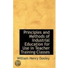 Principles And Methods Of Industrial Education For Use In Teacher Training Classes door William Henry Dooley