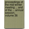 Proceedings Of The Mid-Winter Meeting ... And Of The ... Annual Session, Volume 36 by Unknown