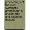 Proceedings Of The Most Worshipful Grand Lodge Of Ancient Free And Accepted Masons by Freemaso Grand Lodge of Massachusetts