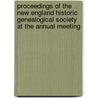 Proceedings Of The New England Historic Genealogical Society At The Annual Meeting by New England His
