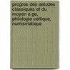 Progres Des Aetudes Classiques Et Du Moyen A Ge, Philologie Celtique, Numismatique door Joseph-Daniel Guigniaut