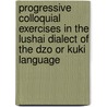 Progressive Colloquial Exercises In The Lushai Dialect Of The Dzo Or Kuki Language by Thomas Herbert Lewin
