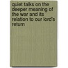 Quiet Talks On The Deeper Meaning Of The War And Its Relation To Our Lord's Return by Samuel Dickey Gordon
