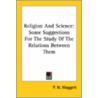Religion And Science: Some Suggestions For The Study Of The Relations Between Them door P.N. Waggett