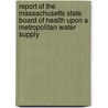 Report Of The Massachusetts State Board Of Health Upon A Metropolitan Water Supply door Frederic P. Stearns