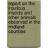 Report On The Injurious Insects And Other Animals Observed In The Midland Counties