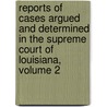Reports Of Cases Argued And Determined In The Supreme Court Of Louisiana, Volume 2 door Merritt M. Robinson