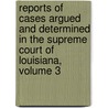 Reports Of Cases Argued And Determined In The Supreme Court Of Louisiana, Volume 3 door Merritt M. Robinson