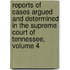 Reports Of Cases Argued And Determined In The Supreme Court Of Tennessee, Volume 4