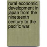 Rural Economic Development in Japan from the Nineteenth Century to the Pacific War by Penny Francks