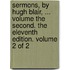 Sermons, By Hugh Blair, ... Volume The Second. The Eleventh Edition. Volume 2 Of 2