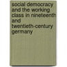 Social Democracy And The Working Class In Nineteenth And Twentieth-Century Germany by Stefan Berger