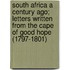 South Africa A Century Ago; Letters Written From The Cape Of Good Hope (1797-1801)