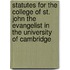 Statutes For The College Of St. John The Evangelist In The University Of Cambridge