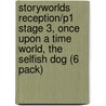 Storyworlds Reception/P1 Stage 3, Once Upon A Time World, The Selfish Dog (6 Pack) door Onbekend