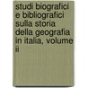 Studi Biografici E Bibliografici Sulla Storia Della Geografia In Italia, Volume Ii door Societa Geografica Italiana