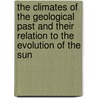 The Climates Of The Geological Past And Their Relation To The Evolution Of The Sun door Eug. Dubois