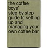 The Coffee Boys' Step-By-Step Guide To Setting Up And Managing Your Own Coffee Bar door John Richardson