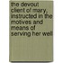 The Devout Client of Mary, Instructed in the Motives and Means of Serving Her Well