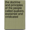 The Doctrine And Principles Of The People Called Quakers, Explained And Vindicated door Thomas Willis