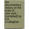 The Documentary History Of The State Of New-York / [Compiled] By E.B. O'Callaghan. door E.B. O'Callaghan