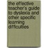 The Effective Teacher's Guide To Dyslexia And Other Specific Learning Difficulties