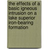 The Effects Of A Basic Igneous Intrusion On A Lake Superior Iron-Bearing Formation by Carl Zapffe