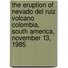The Eruption Of Nevado Del Ruiz Volcano Colombia, South America, November 13, 1985 by Division of Natural Hazard Mitigation
