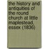 The History And Antiquities Of The Round Church At Little Maplestead, Essex (1836)