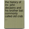 The History Of Mr. John Decastro And His Brother Bat: Commonly Called Old Crab ... door John Mathers