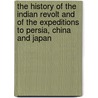 The History of the Indian Revolt and of the Expeditions to Persia, China and Japan door George Dodd
