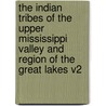 The Indian Tribes Of The Upper Mississippi Valley And Region Of The Great Lakes V2 door Onbekend