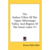 The Indian Tribes of the Upper Mississippi Valley and Region of the Great Lakes V1 by Unknown