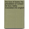 The Love Of Books The Philobiblon Of Richard De Bury Newly Translated Into English door Chris Thomas