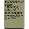 The Manchester Stage, 1880-1900; Criticisms Reprinted From The Manchester Guardian by . Anonymous