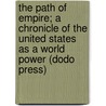 The Path of Empire; A Chronicle of the United States as a World Power (Dodo Press) door Carl Russell Fish