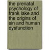 The Prenatal Psychology of Frank Lake and the Origins of Sin and Human Dysfunction door Geoffrey Whitfield