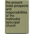 The Present State Prospects And Responsibilities Of The Methodist Episcopal Church