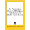 The Psychological Elements Of Religious Faith: Lectures By Charles Carroll Everett door Charles Carroll Everett