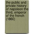 The Public and Private History of Napoleon the Third, Emperor of the French (1860)