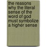 The Reasons Why The Literal Sense Of The Word Of God Must Symbolize A Higher Sense door Abiel Silver