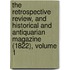 The Retrospective Review, And Historical And Antiquarian Magazine (1822), Volume 1