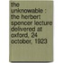 The Unknowable : The Herbert Spencer Lecture Delivered At Oxford, 24 October, 1923